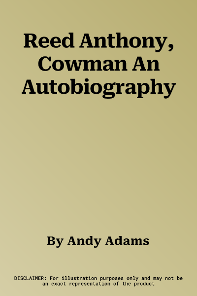 Reed Anthony, Cowman An Autobiography