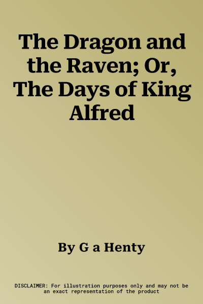 The Dragon and the Raven; Or, The Days of King Alfred