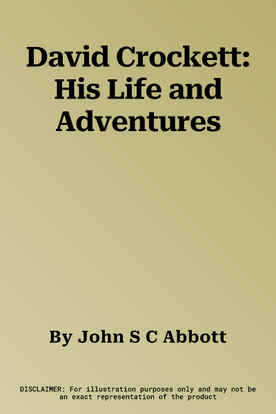 David Crockett: His Life and Adventures