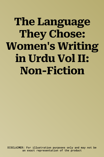 The Language They Chose: Women's Writing in Urdu Vol II: Non-Fiction