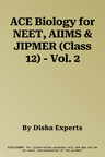 ACE Biology for NEET, AIIMS & JIPMER (Class 12) - Vol. 2