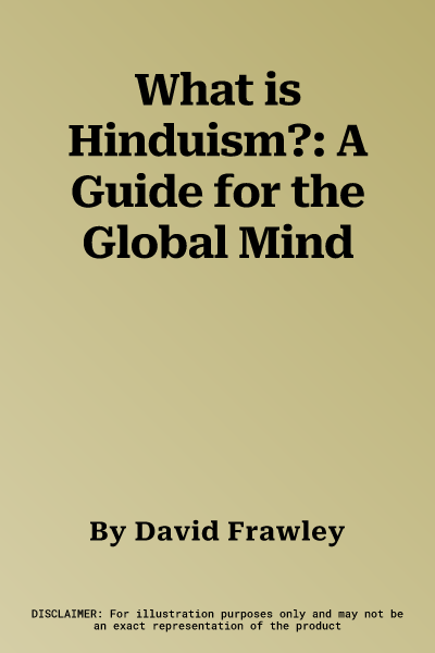 What is Hinduism?: A Guide for the Global Mind