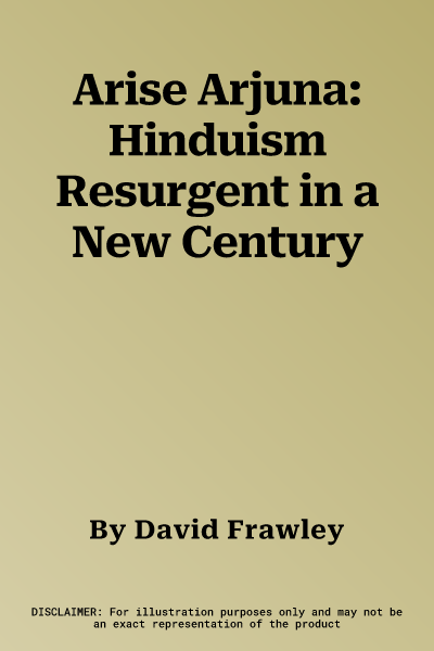 Arise Arjuna: Hinduism Resurgent in a New Century