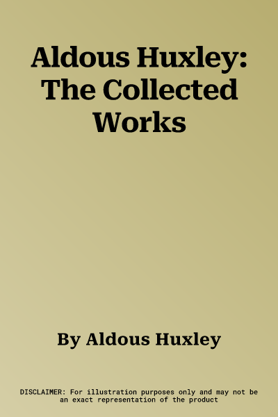 Aldous Huxley: The Collected Works