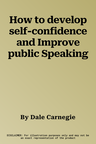 How to develop self-confidence and Improve public Speaking