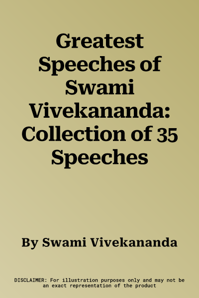 Greatest Speeches ​of Swami Vivekananda: Collection of 35 Speeches