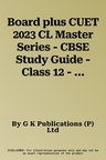 Board plus CUET 2023 CL Master Series - CBSE Study Guide - Class 12 - Geography