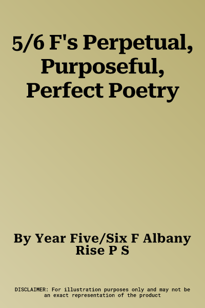 5/6 F's Perpetual, Purposeful, Perfect Poetry