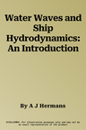 Water Waves and Ship Hydrodynamics: An Introduction