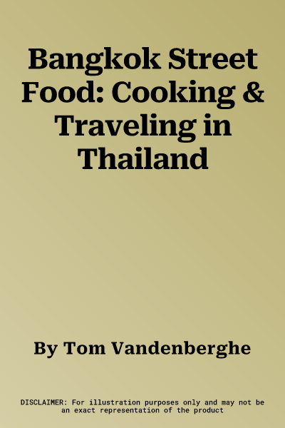 Bangkok Street Food: Cooking & Traveling in Thailand