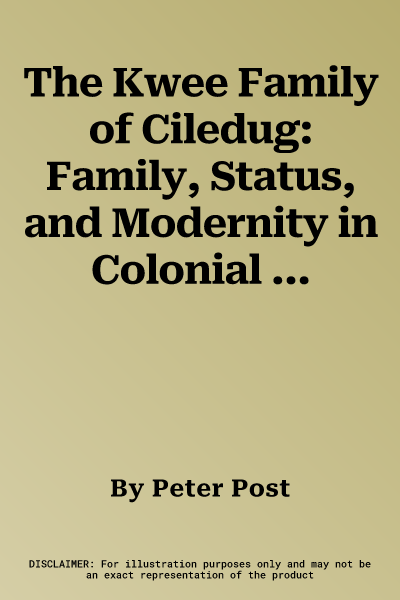 The Kwee Family of Ciledug: Family, Status, and Modernity in Colonial Java