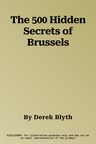 The 500 Hidden Secrets of Brussels