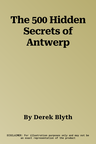 The 500 Hidden Secrets of Antwerp