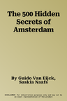 The 500 Hidden Secrets of Amsterdam