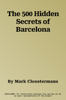 The 500 Hidden Secrets of Barcelona