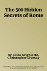 The 500 Hidden Secrets of Rome