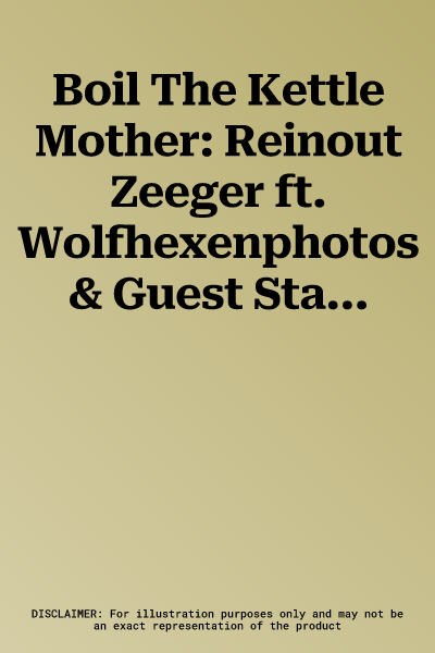 Boil The Kettle Mother: Reinout Zeeger ft. Wolfhexenphotos & Guest Stars