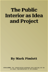 The Public Interior as Idea and Project