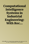 Computational Intelligence Systems in Industrial Engineering: With Recent Theory and Applications (2012)