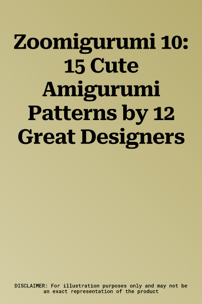 Zoomigurumi 10: 15 Cute Amigurumi Patterns by 12 Great Designers