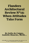 Flanders Architectural Review N°14: When Attitudes Take Form