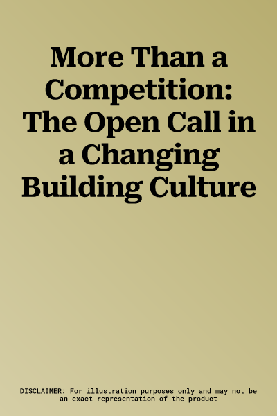 More Than a Competition: The Open Call in a Changing Building Culture