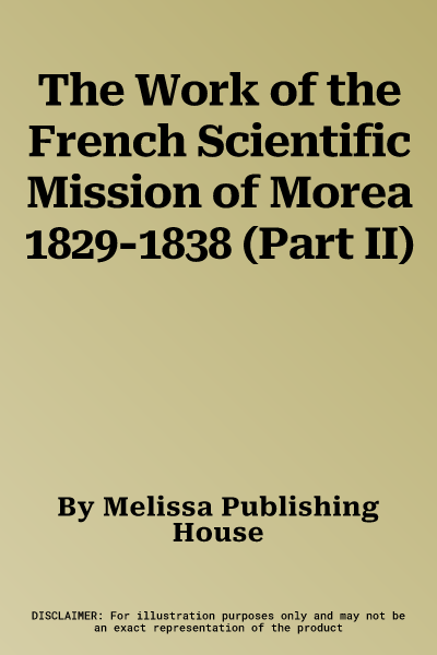 The Work of the French Scientific Mission of Morea 1829-1838 (Part II)