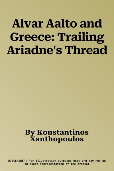 Alvar Aalto and Greece: Trailing Ariadne's Thread