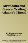 Alvar Aalto and Greece: Trailing Ariadne's Thread