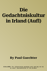 Die Gedachtniskultur in Irland (Aufl)