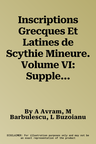 Inscriptions Grecques Et Latines de Scythie Mineure. Volume VI: Supplements. Fascicule 2: Tomis Et Son Territoire