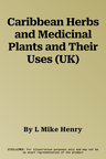 Caribbean Herbs and Medicinal Plants and Their Uses (UK)