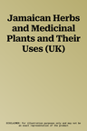 Jamaican Herbs and Medicinal Plants and Their Uses (UK)