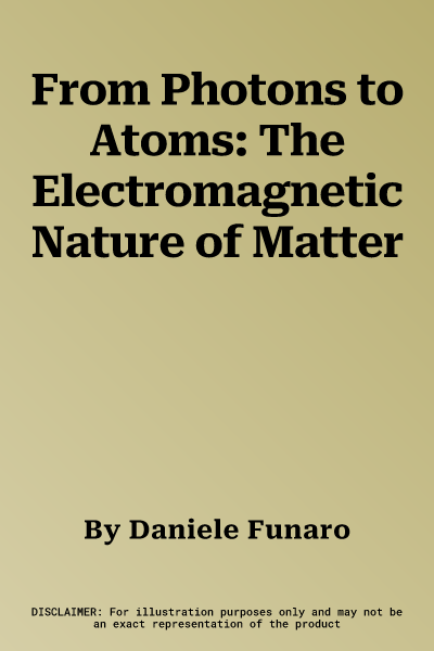 From Photons to Atoms: The Electromagnetic Nature of Matter