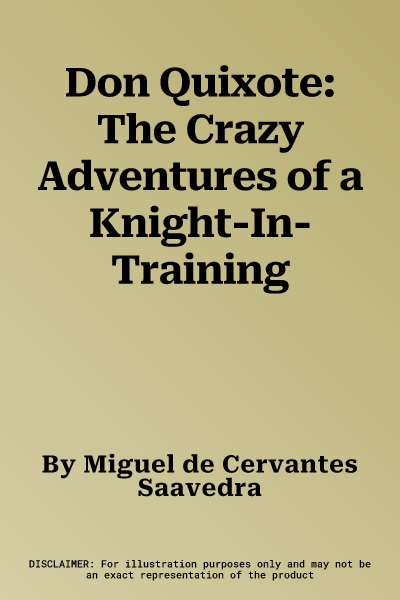 Don Quixote: The Crazy Adventures of a Knight-In-Training