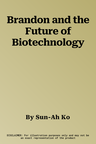 Brandon and the Future of Biotechnology