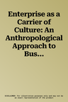 Enterprise as a Carrier of Culture: An Anthropological Approach to Business Administration (2019)