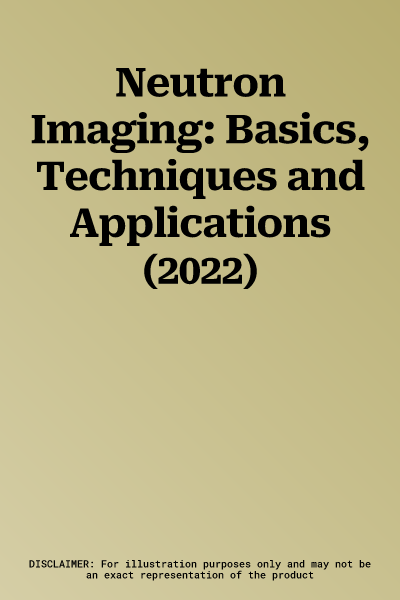 Neutron Imaging: Basics, Techniques and Applications (2022)