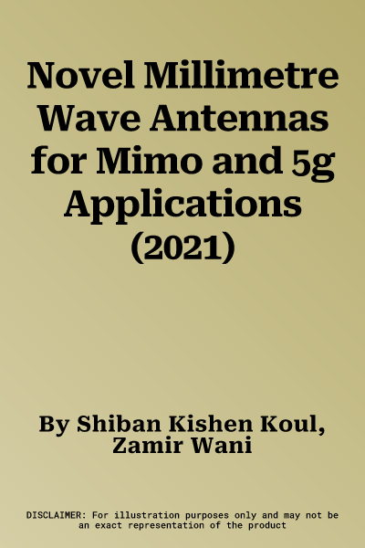 Novel Millimetre Wave Antennas for Mimo and 5g Applications (2021)