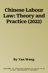 Chinese Labour Law: Theory and Practice (2022)