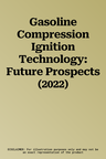 Gasoline Compression Ignition Technology: Future Prospects (2022)