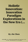 Holistic Innovation: Innovation Paradigm Explorations in the New Era (2023)