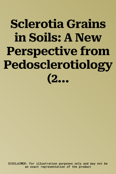 Sclerotia Grains in Soils: A New Perspective from Pedosclerotiology (2021)