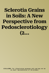 Sclerotia Grains in Soils: A New Perspective from Pedosclerotiology (2021)