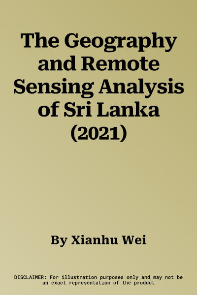 The Geography and Remote Sensing Analysis of Sri Lanka (2021)