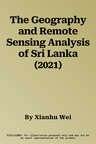 The Geography and Remote Sensing Analysis of Sri Lanka (2021)