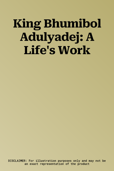 King Bhumibol Adulyadej: A Life's Work