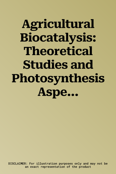 Agricultural Biocatalysis: Theoretical Studies and Photosynthesis Aspects