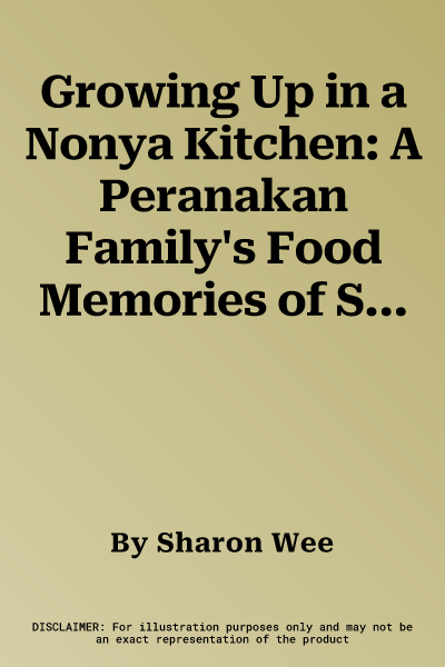 Growing Up in a Nonya Kitchen: A Peranakan Family's Food Memories of Singapore