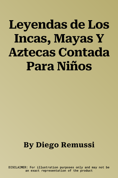 Leyendas de Los Incas, Mayas Y Aztecas Contada Para Niños